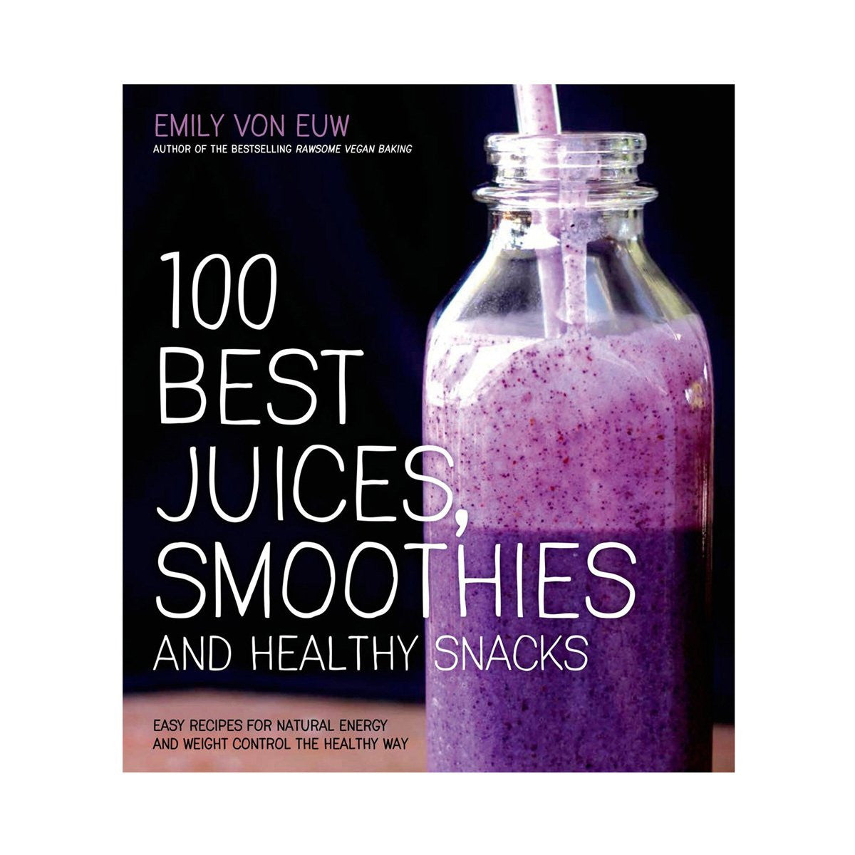 100 Best Juices & Smoothies by Emily Von Euw - GoodnessMe